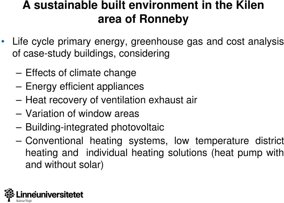 recovery of ventilation exhaust air Variation of window areas Building-integrated photovoltaic Conventional