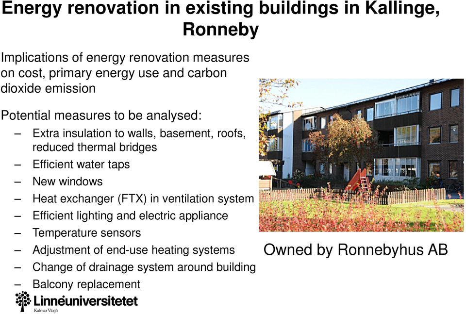 bridges Efficient water taps New windows Heat exchanger (FTX) in ventilation system Efficient lighting and electric appliance