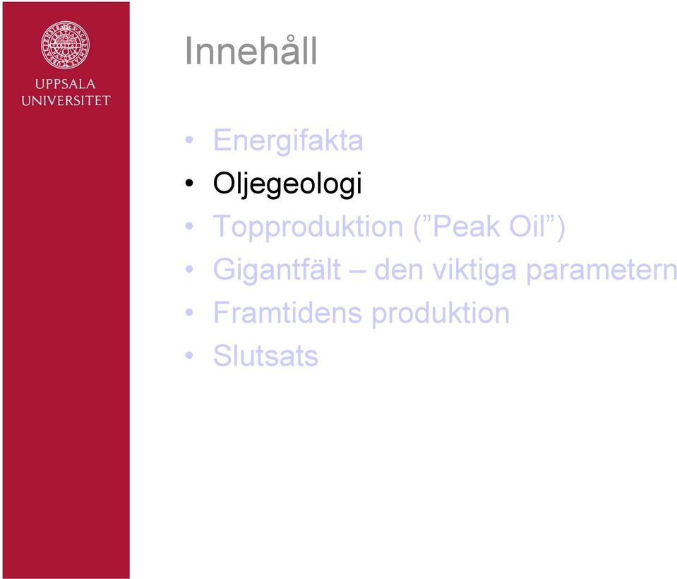 Peak Oil ) Gigantfält den