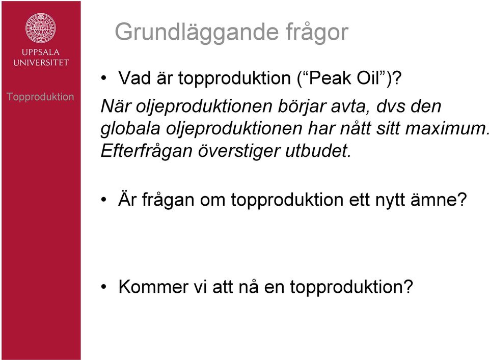 oljeproduktionen har nått sitt maximum.