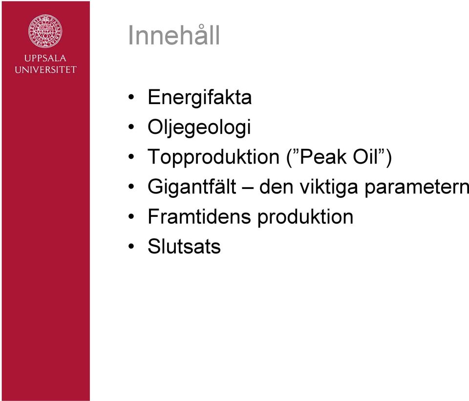 Peak Oil ) Gigantfält den