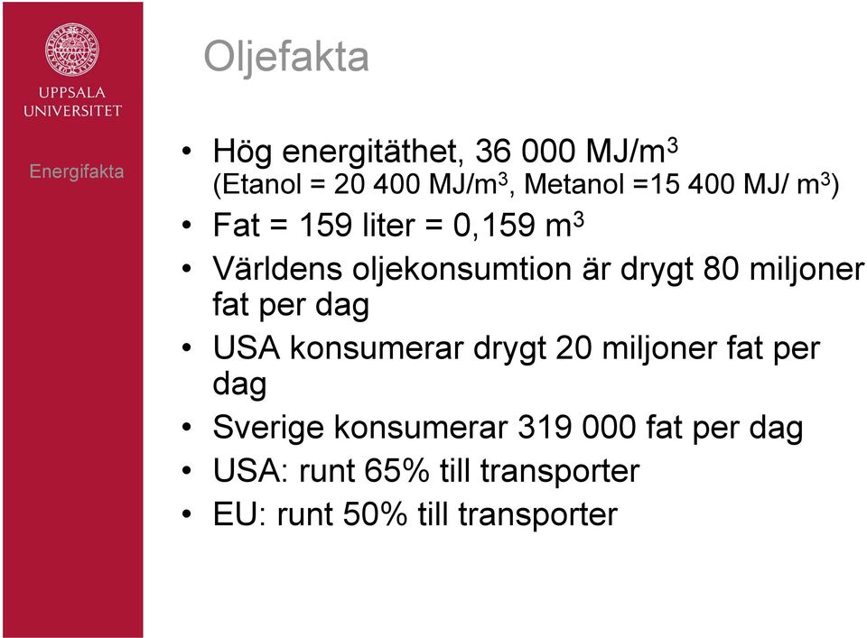 drygt 80 miljoner fat per dag USA konsumerar drygt 20 miljoner fat per dag Sverige