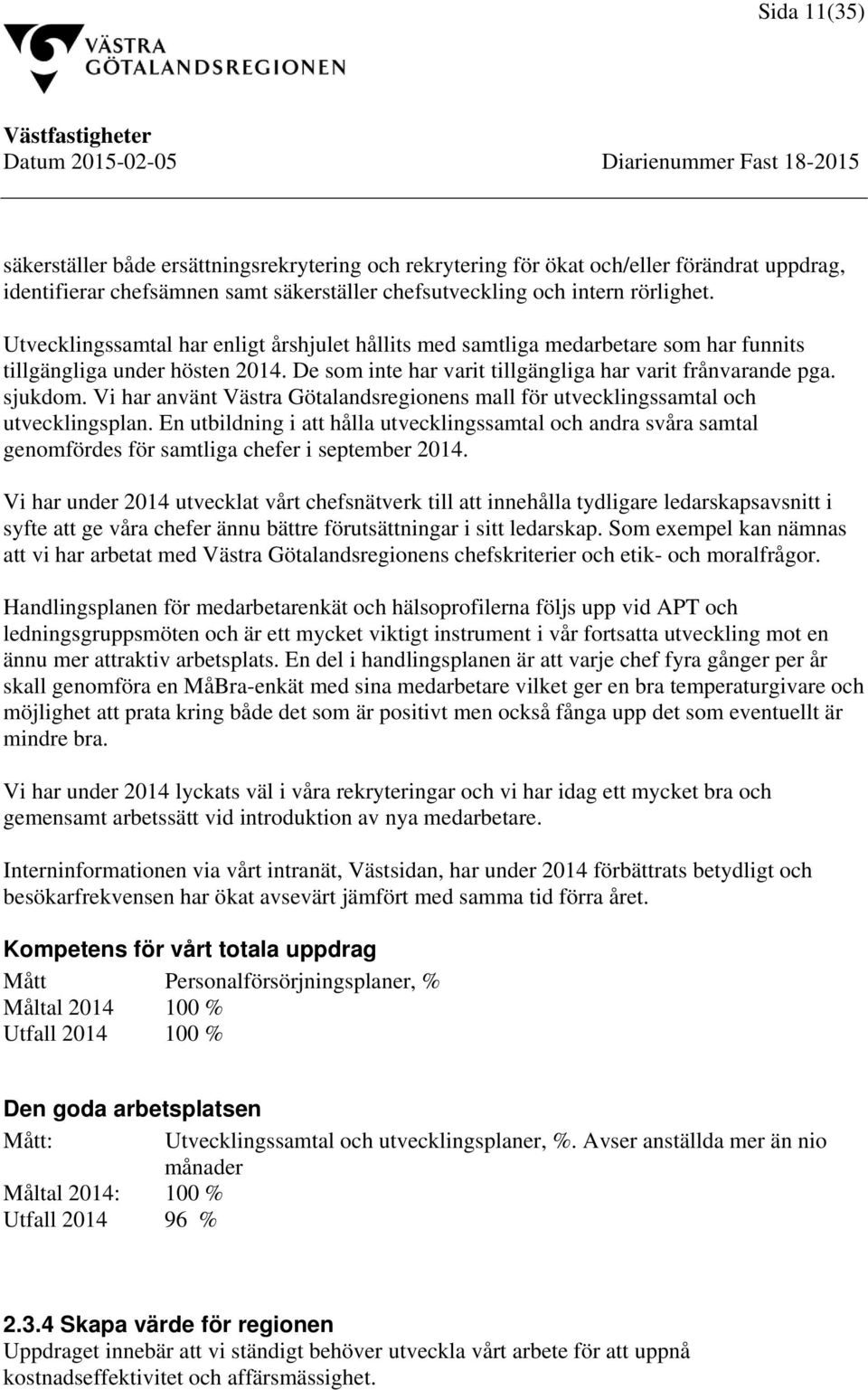 Vi har använt Västra Götalandsregionens mall för utvecklingssamtal och utvecklingsplan.