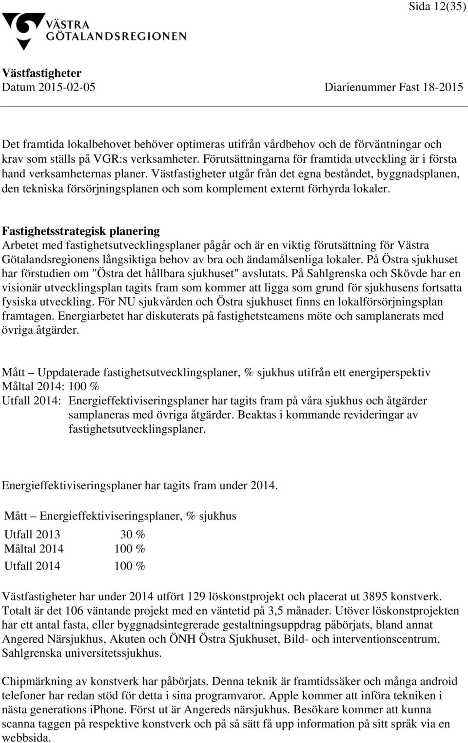 utgår från det egna beståndet, byggnadsplanen, den tekniska försörjningsplanen och som komplement externt förhyrda lokaler.