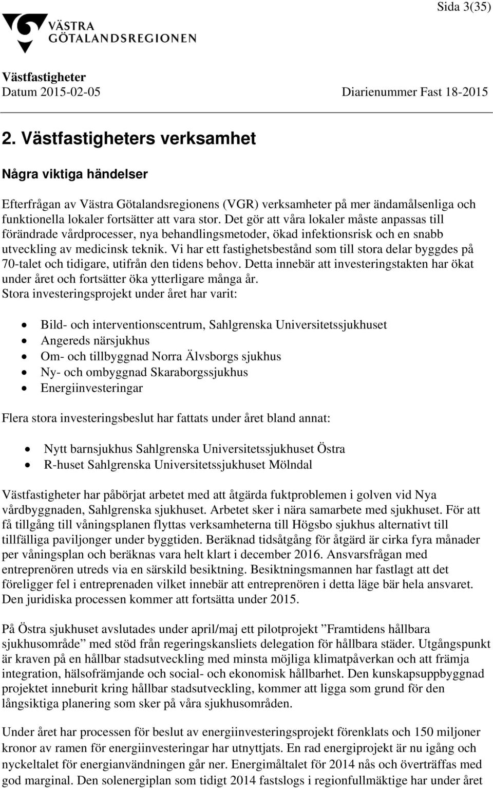 Vi har ett fastighetsbestånd som till stora delar byggdes på 70-talet och tidigare, utifrån den tidens behov.