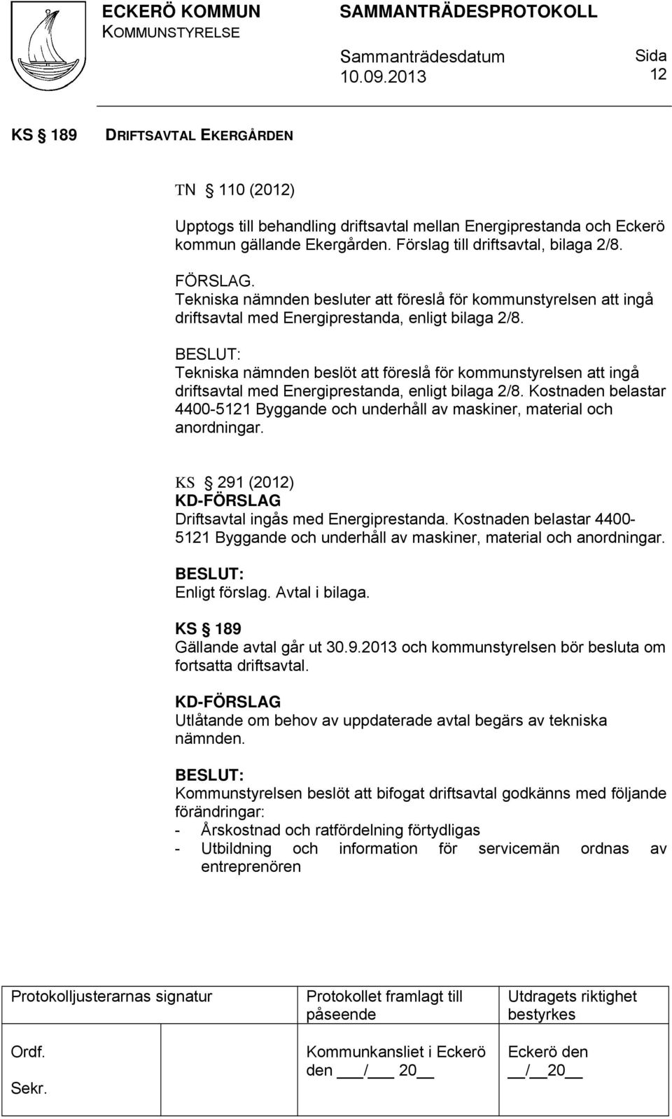 Tekniska nämnden beslöt att föreslå för kommunstyrelsen att ingå driftsavtal med Energiprestanda, enligt bilaga 2/8.