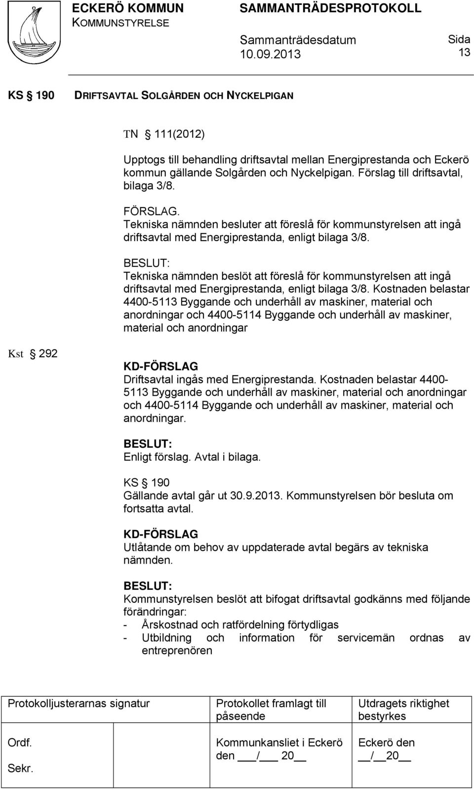 Tekniska nämnden beslöt att föreslå för kommunstyrelsen att ingå driftsavtal med Energiprestanda, enligt bilaga 3/8.