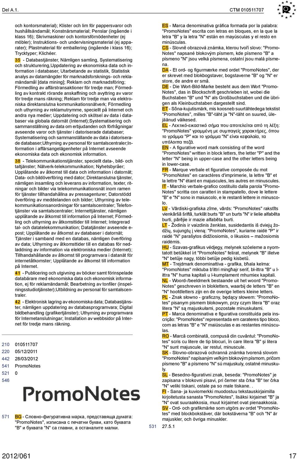 Instruktions- och undervisningsmaterial (ej apparater); Plastmaterial för emballering (ingående i klass 16); Trycktyper; Klichéer.