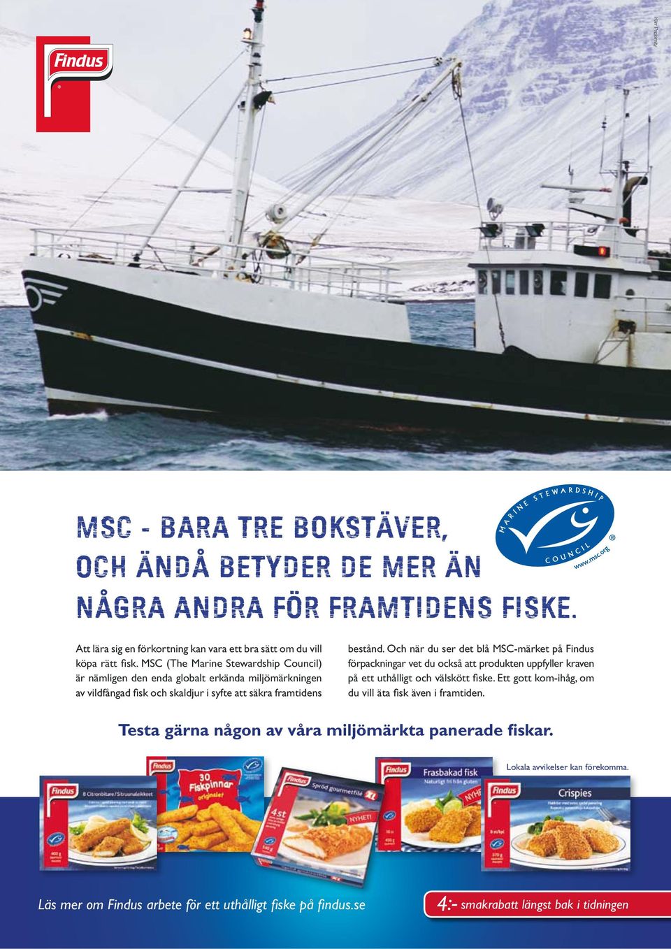 Och när du ser det blå MSC-märket på Findus förpackningar vet du också att produkten uppfyller kraven på ett uthålligt och välskött fiske.