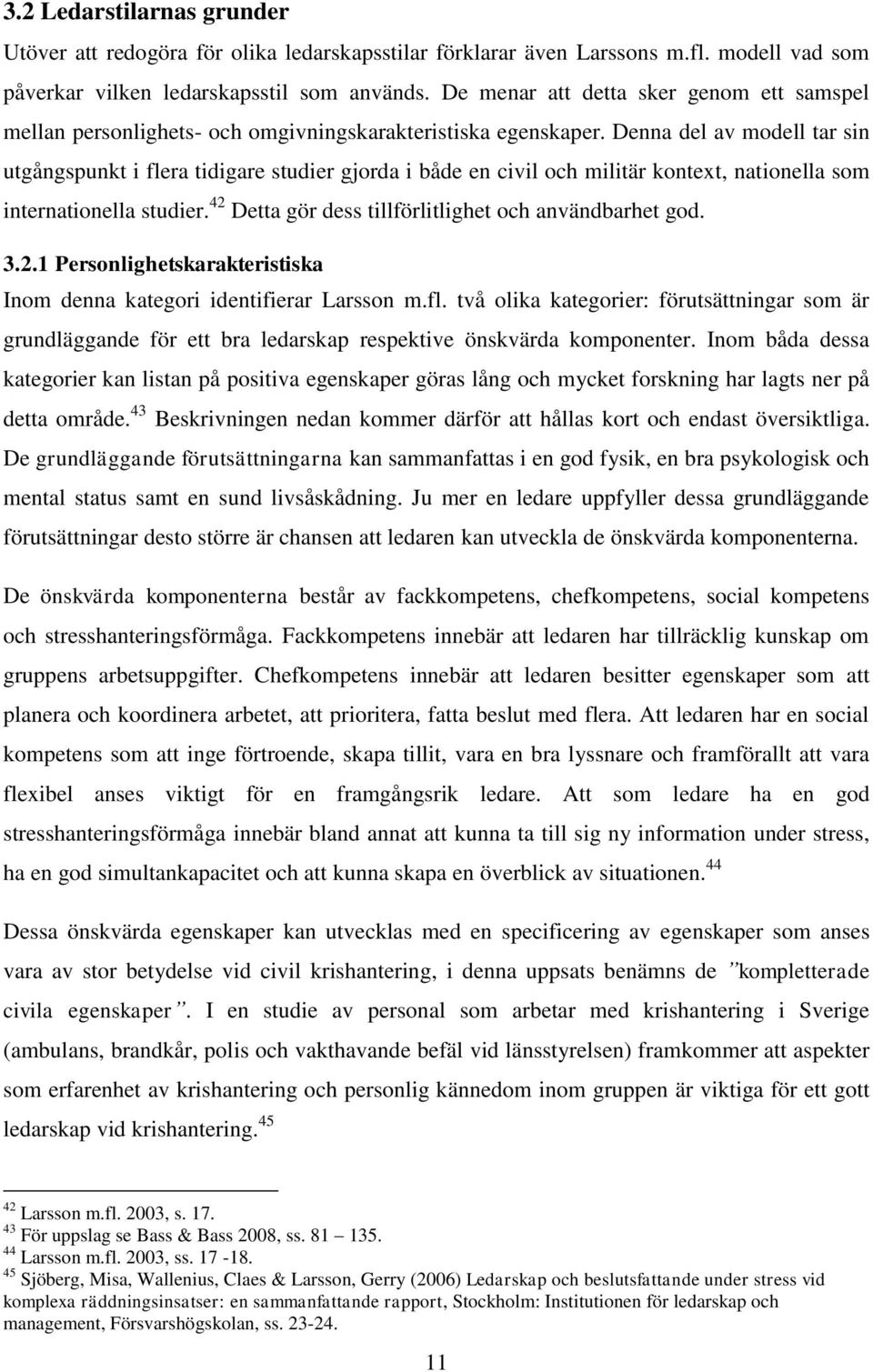 Denna del av modell tar sin utgångspunkt i flera tidigare studier gjorda i både en civil och militär kontext, nationella som internationella studier.