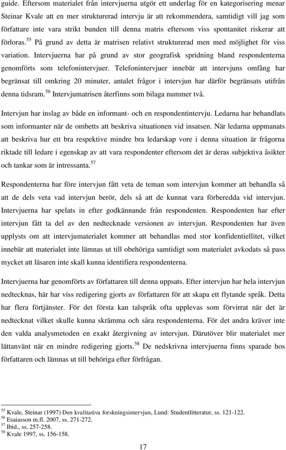 strikt bunden till denna matris eftersom viss spontanitet riskerar att förloras. 55 På grund av detta är matrisen relativt strukturerad men med möjlighet för viss variation.