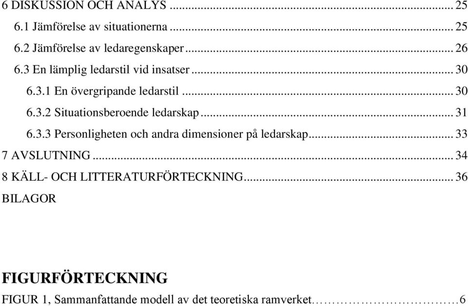 .. 31 6.3.3 Personligheten och andra dimensioner på ledarskap... 33 7 AVSLUTNING.