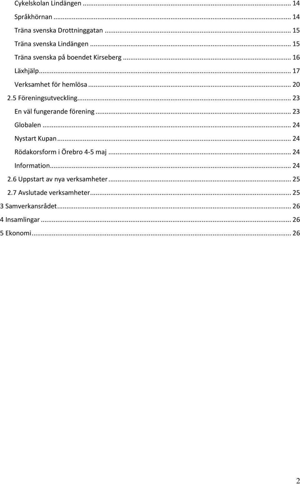 .. 23 En väl fungerande förening... 23 Globalen... 24 Nystart Kupan... 24 Rödakorsform i Örebro 4-5 maj... 24 Information.