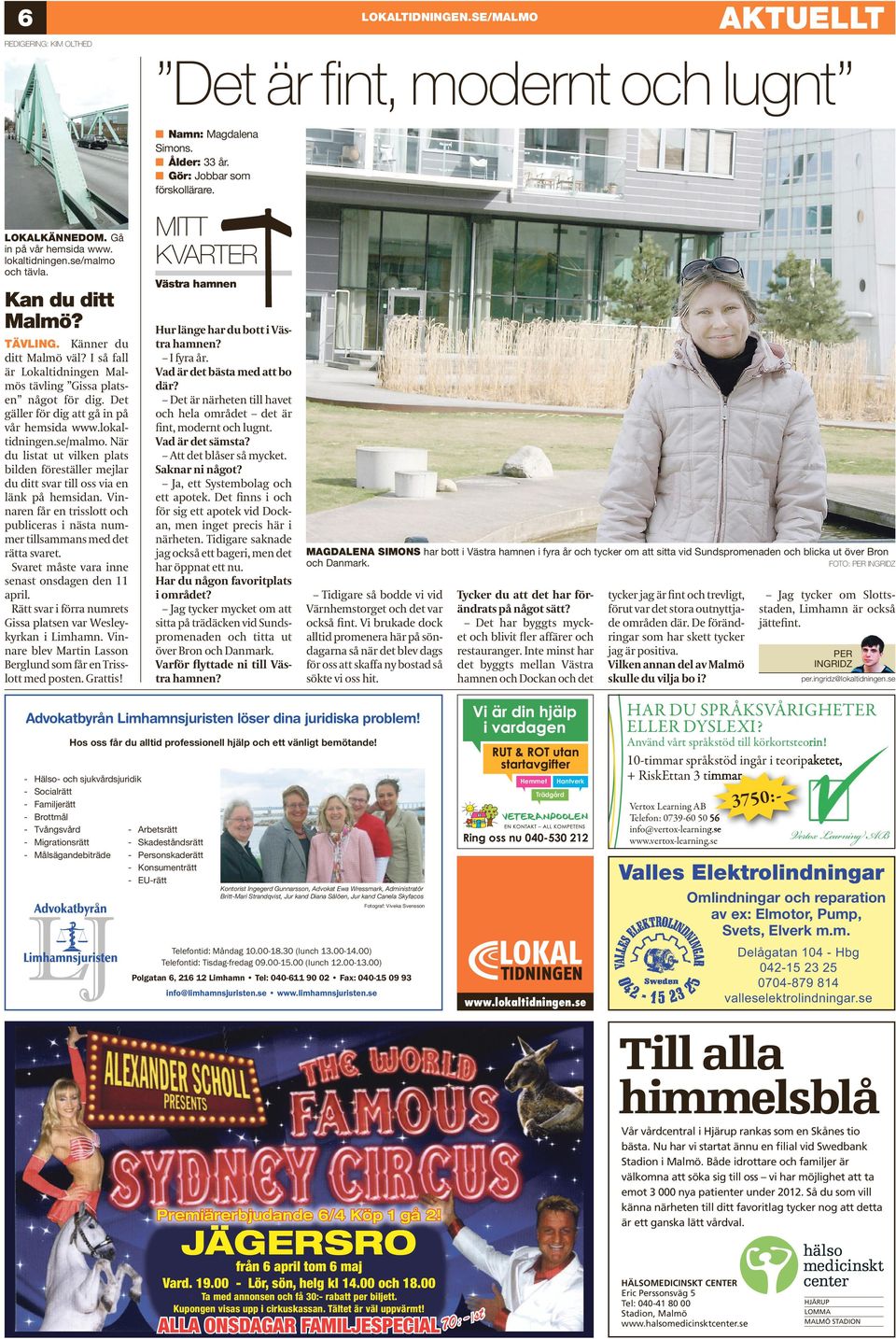 Det gäller för dig att gå in på vår hemsida www.lokaltidningen.se/malmo. När du listat ut vilken plats bilden föreställer mejlar du ditt svar till oss via en länk på hemsidan.