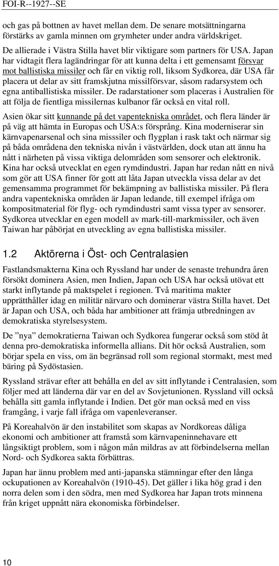 Japan har vidtagit flera lagändringar för att kunna delta i ett gemensamt försvar mot ballistiska missiler och får en viktig roll, liksom Sydkorea, där USA får placera ut delar av sitt framskjutna