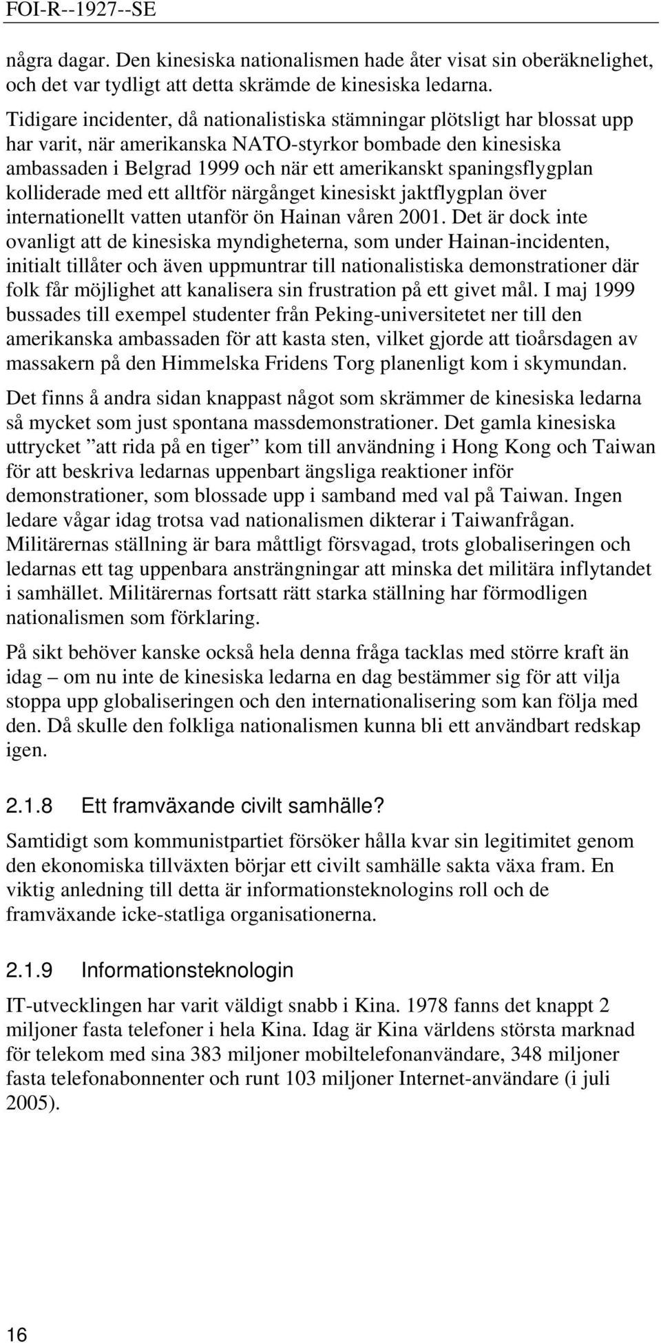 spaningsflygplan kolliderade med ett alltför närgånget kinesiskt jaktflygplan över internationellt vatten utanför ön Hainan våren 2001.