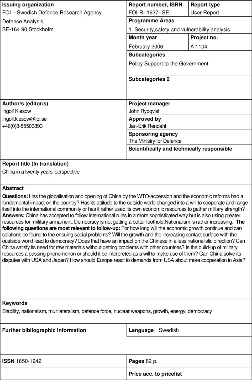 February 2006 A 1104 Subcategories Policy Support to the Government Subcategories 2 Author/s (editor/s) Project manager Ingolf Kiesow John Rydqvist Ingolf.kiesow@foi.