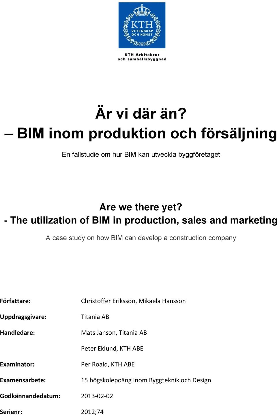 Författare: Uppdragsgivare: Handledare: Christoffer Eriksson, Mikaela Hansson Titania AB Mats Janson, Titania AB Peter Eklund,