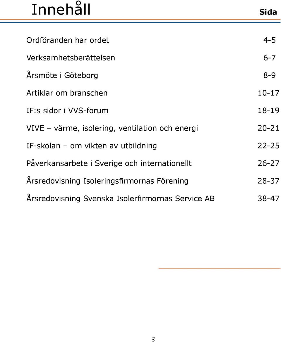 IF-skolan om vikten av utbildning 22-25 Påverkansarbete i Sverige och internationellt 26-27