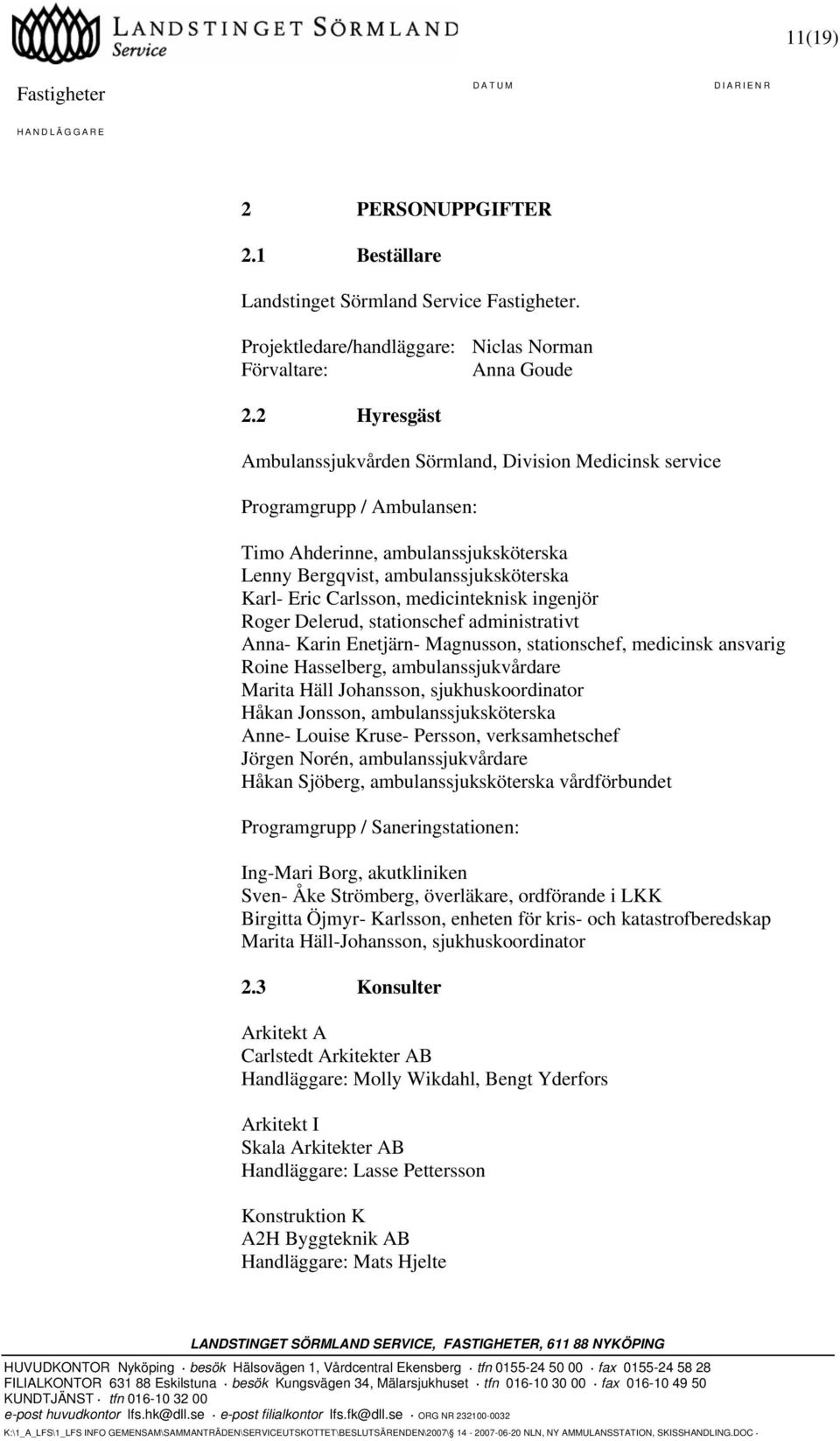 medicinteknisk ingenjör Roger Delerud, stationschef administrativt Anna- Karin Enetjärn- Magnusson, stationschef, medicinsk ansvarig Roine Hasselberg, ambulanssjukvårdare Marita Häll Johansson,