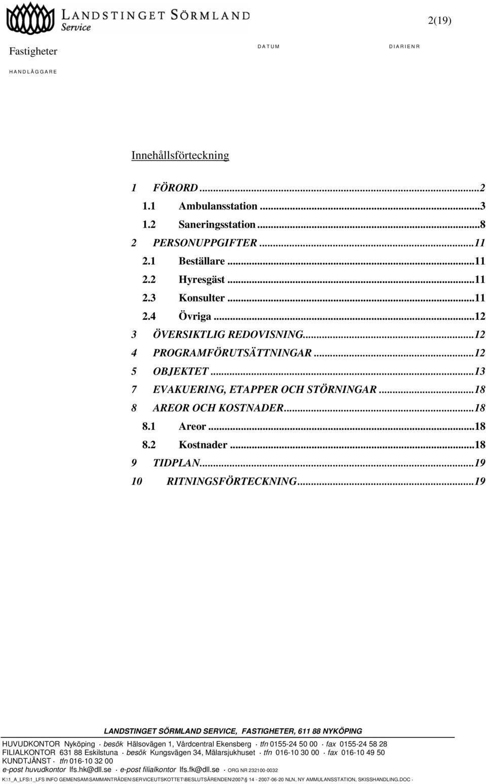 ..12 3 ÖVERSIKTLIG REDOVISNING...12 4 PROGRAMFÖRUTSÄTTNINGAR...12 5 OBJEKTET.