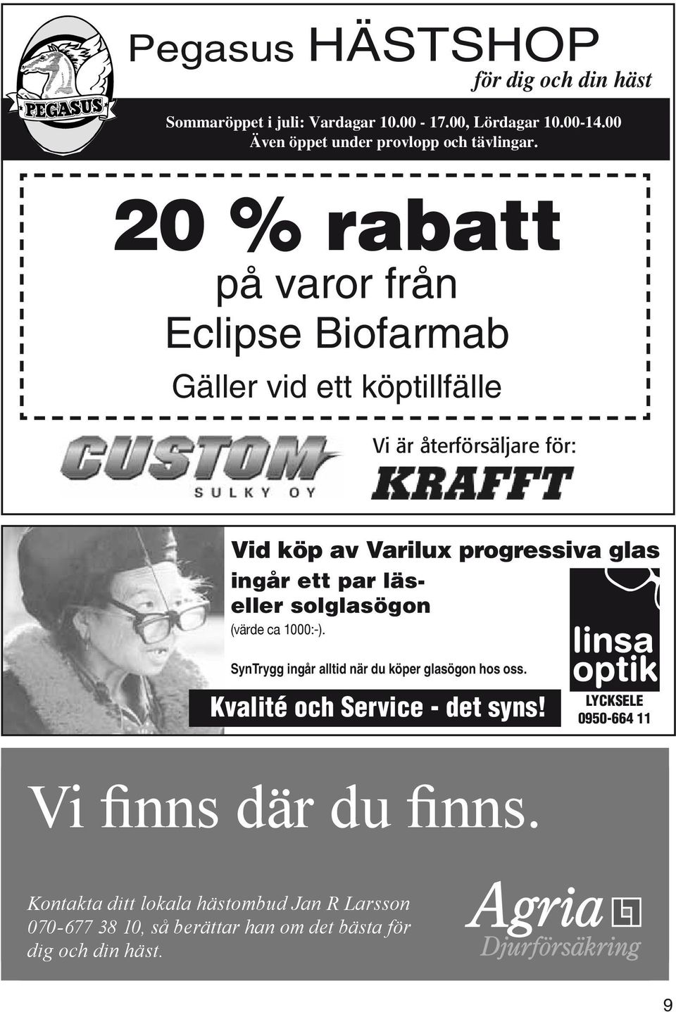 ett par läseller solglasögon (värde ca 1000:-). SynTrygg ingår alltid när du köper glasögon hos oss. Kvalité och Service - det syns!