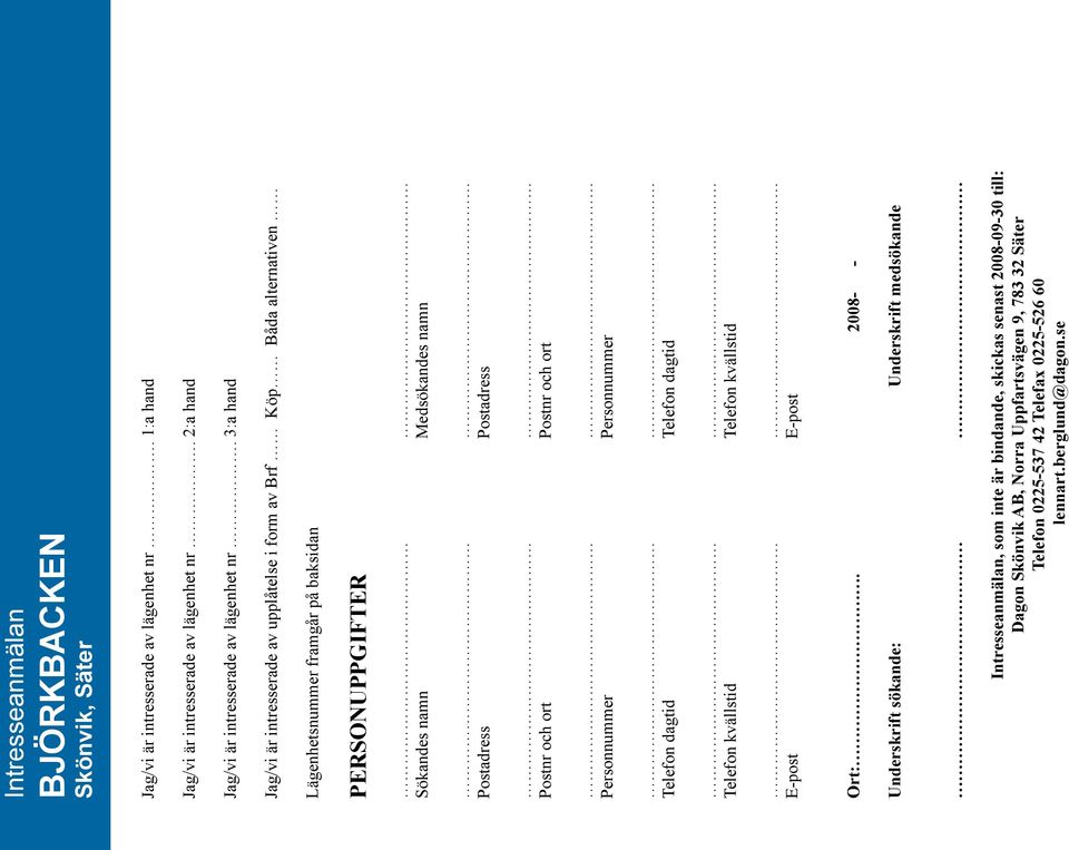 Postadress Postnr och ort Postnr och ort Personnummer Personnummer Telefon dagtid Telefon dagtid Telefon kvällstid Telefon kvällstid E-post E-post Ort:.