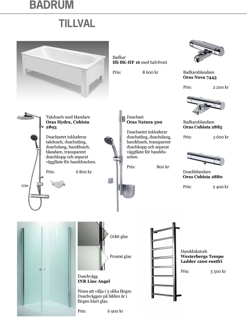 6 800 kr Duschset Oras Natura 500 Duschsetet inkluderar duschstång, duschslang, handdusch, transparent duschkopp och separat väggfäste för handduschen.