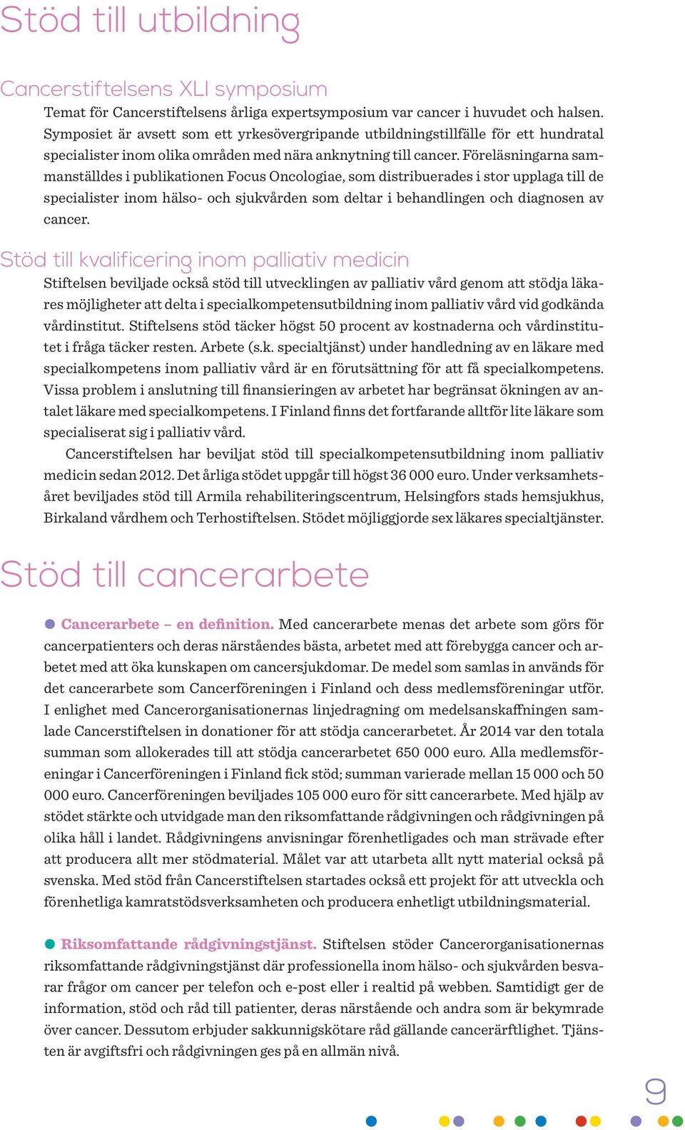 Föreläsningarna sammanställdes i publikationen Focus Oncologiae, som distribuerades i stor upplaga till de specialister inom hälso- och sjukvården som deltar i behandlingen och diagnosen av cancer.