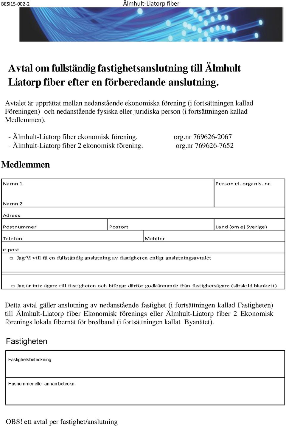 - ekonomisk förening. org.nr 769626-2067 - 2 ekonomisk förening. org.nr 769626-7652 Medlemmen Namn 1 Person el. organis. nr.