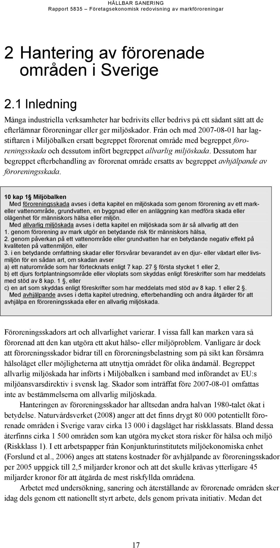 Dessutom har begreppet efterbehandling av förorenat område ersatts av begreppet avhjälpande av föroreningsskada.