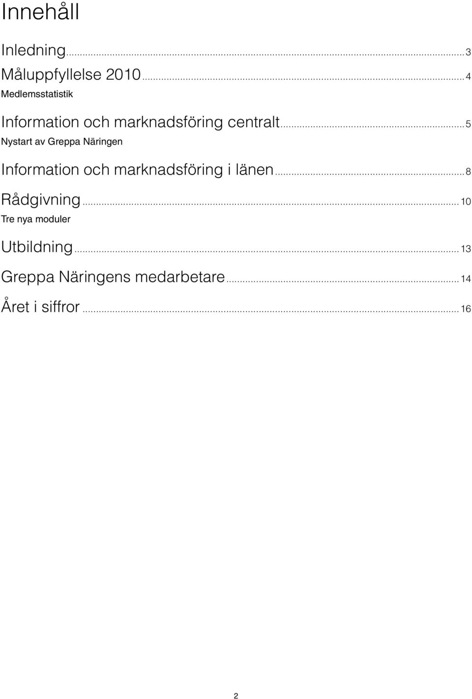 Näringen Information och marknadsföring i länen 8 Rådgivning 10