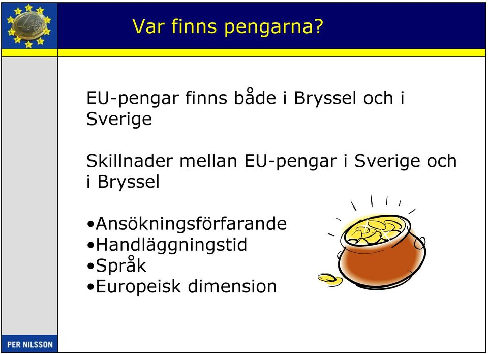 Skillnader mellan EU-pengar i Sverige och i