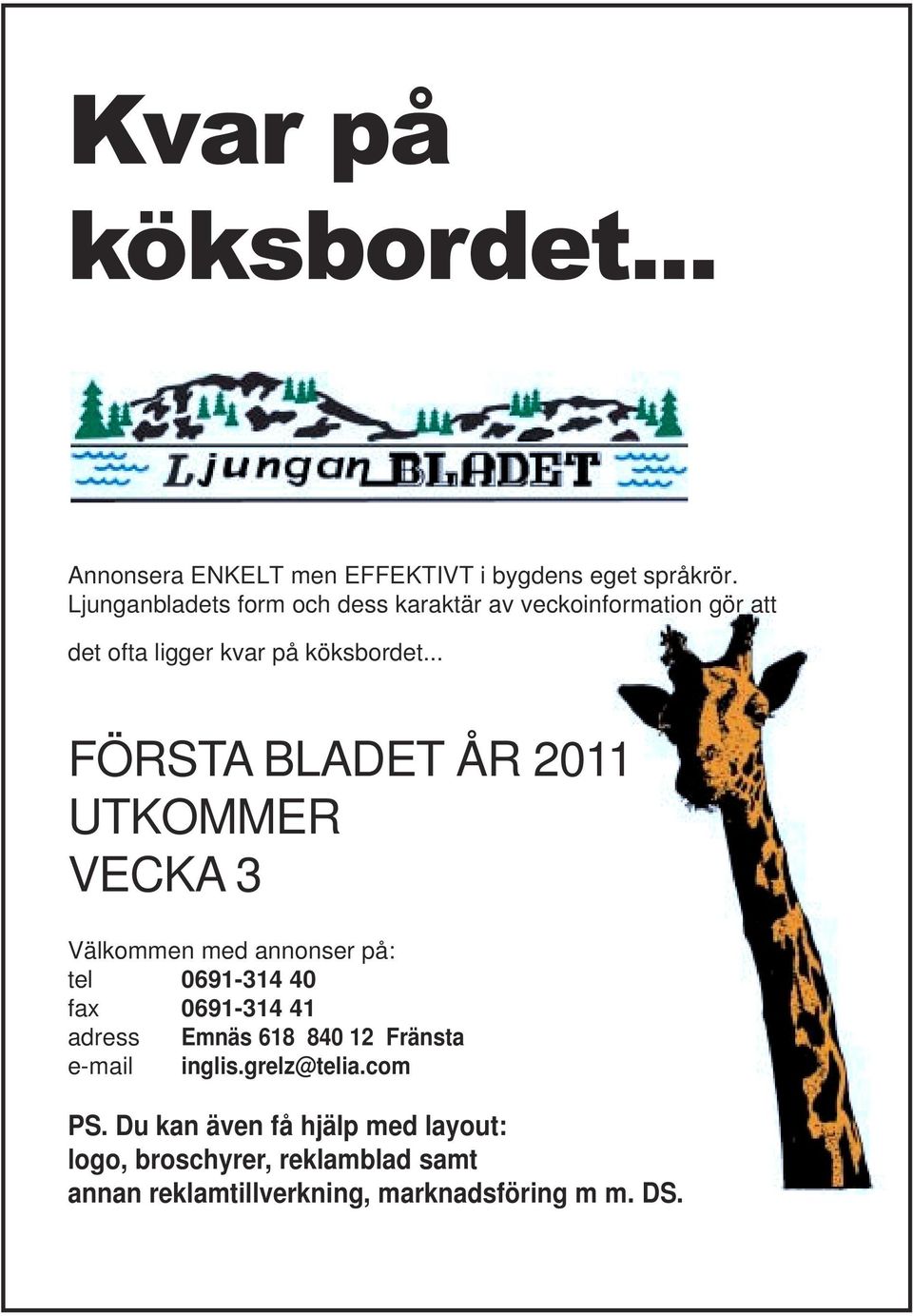 .. FÖRSTA BLADET ÅR 2011 UTKOMMER VECKA 3 Välkommen med annonser på: tel 0691-314 40 fax 0691-314 41 adress Emnäs