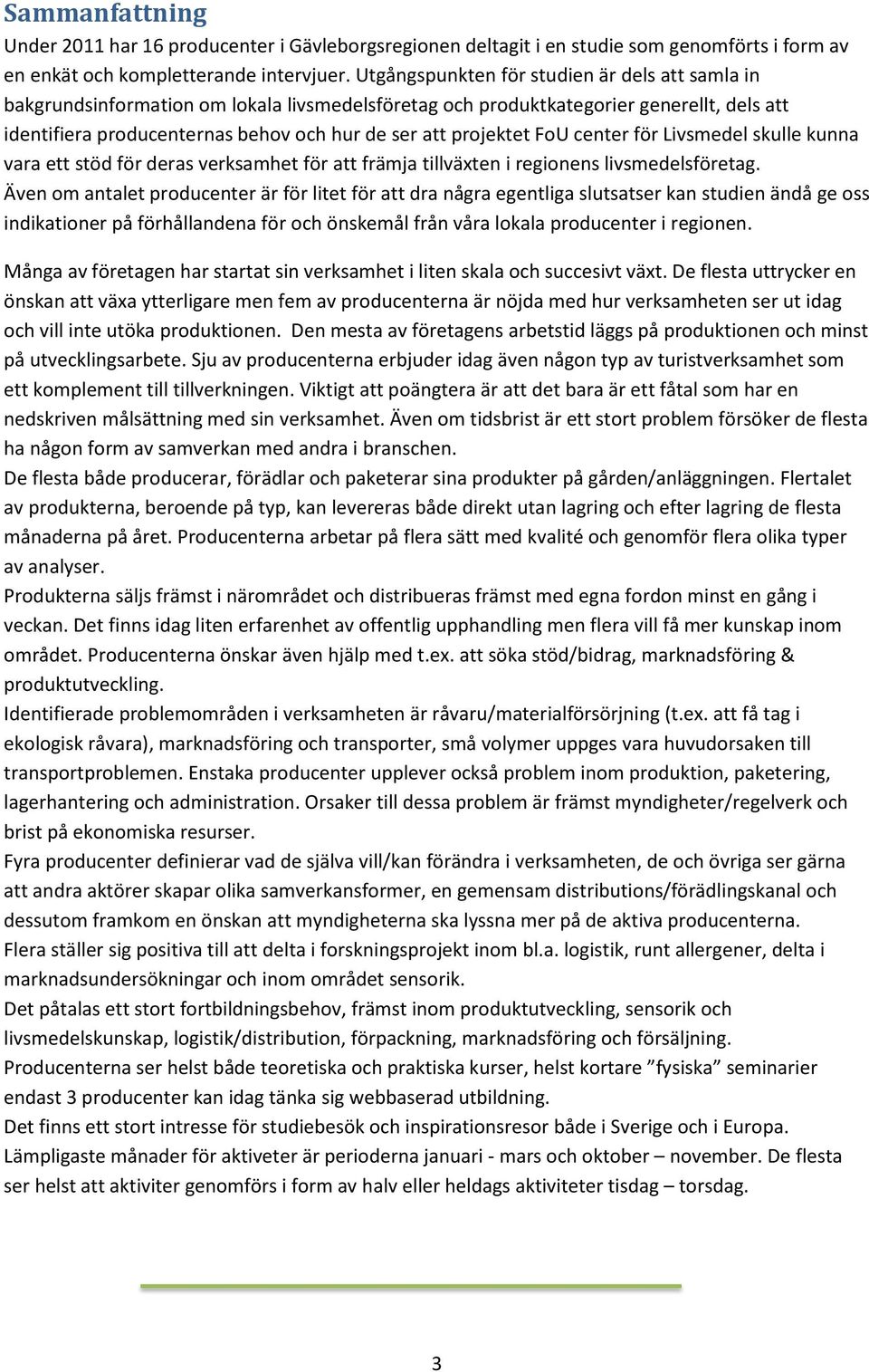 center för Livsmedel skulle kunna vara ett stöd för deras verksamhet för att främja tillväxten i regionens livsmedelsföretag.