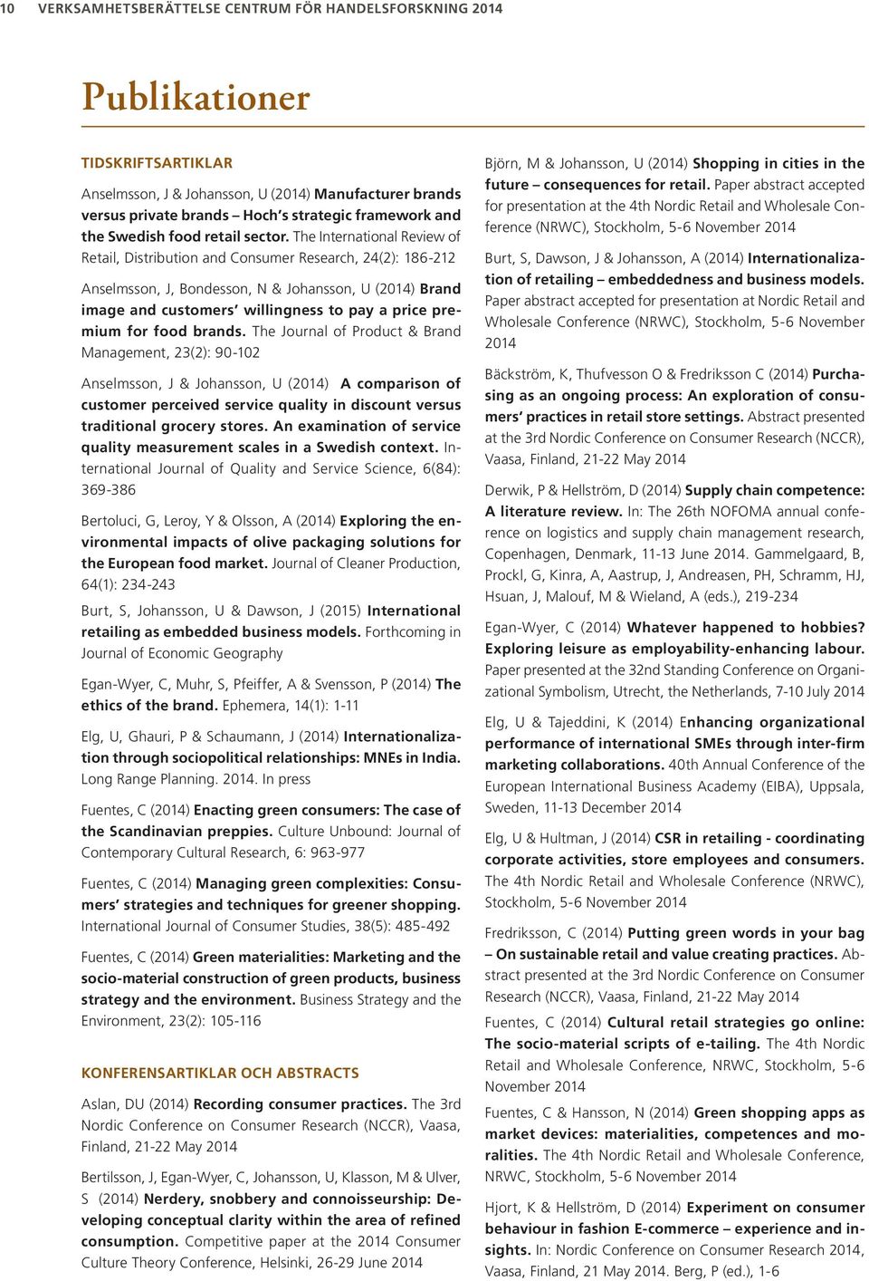 The International Review of Retail, Distribution and Consumer Research, 24(2): 186-212 Anselmsson, J, Bondesson, N & Johansson, U (2014) Brand image and customers willingness to pay a price premium