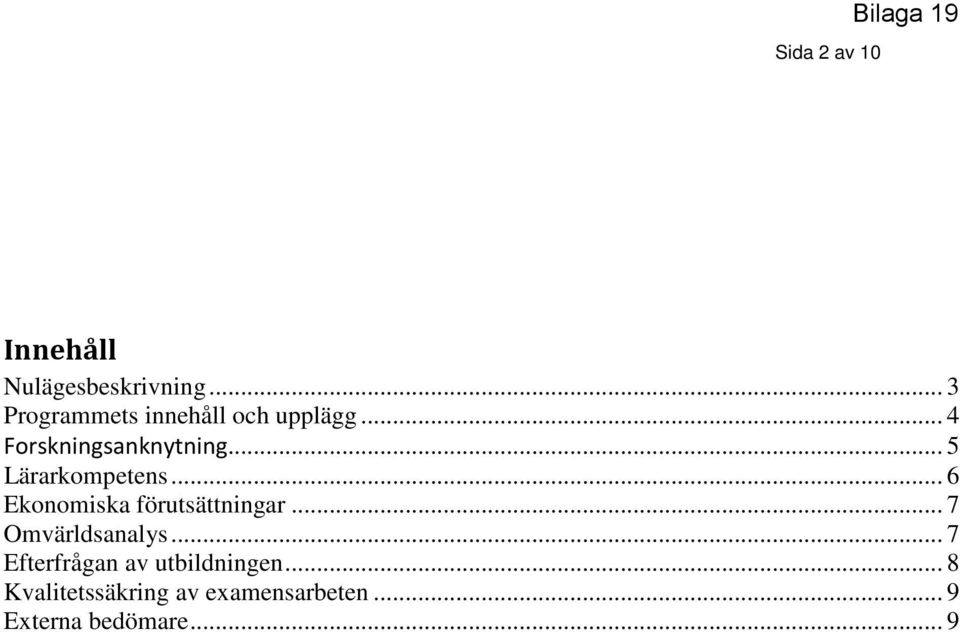.. 5 Lärarkompetens... 6 Ekonomiska förutsättningar... 7 Omvärldsanalys.
