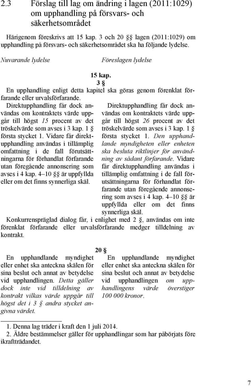 3 En upphandling enligt detta kapitel ska göras genom förenklat förfarande eller urvalsförfarande.