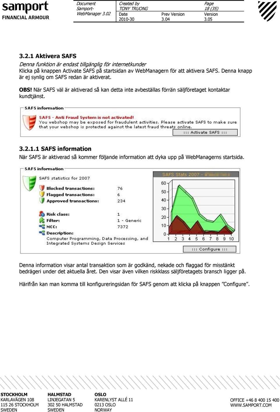 1 SAFS information När SAFS är aktiverad så kommer följande information att dyka upp på WebManagerns startsida.