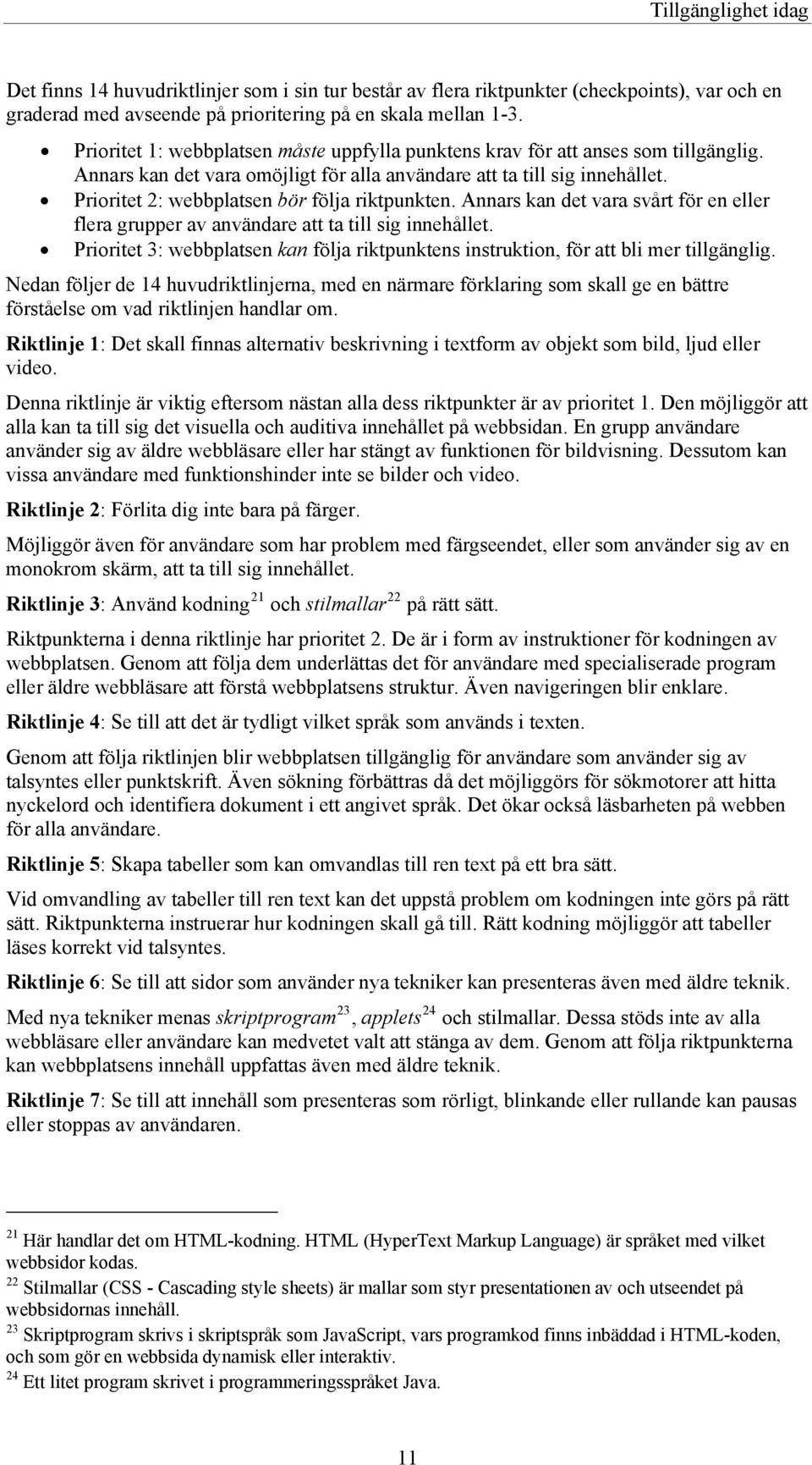 Prioritet 2: webbplatsen bör följa riktpunkten. Annars kan det vara svårt för en eller flera grupper av användare att ta till sig innehållet.