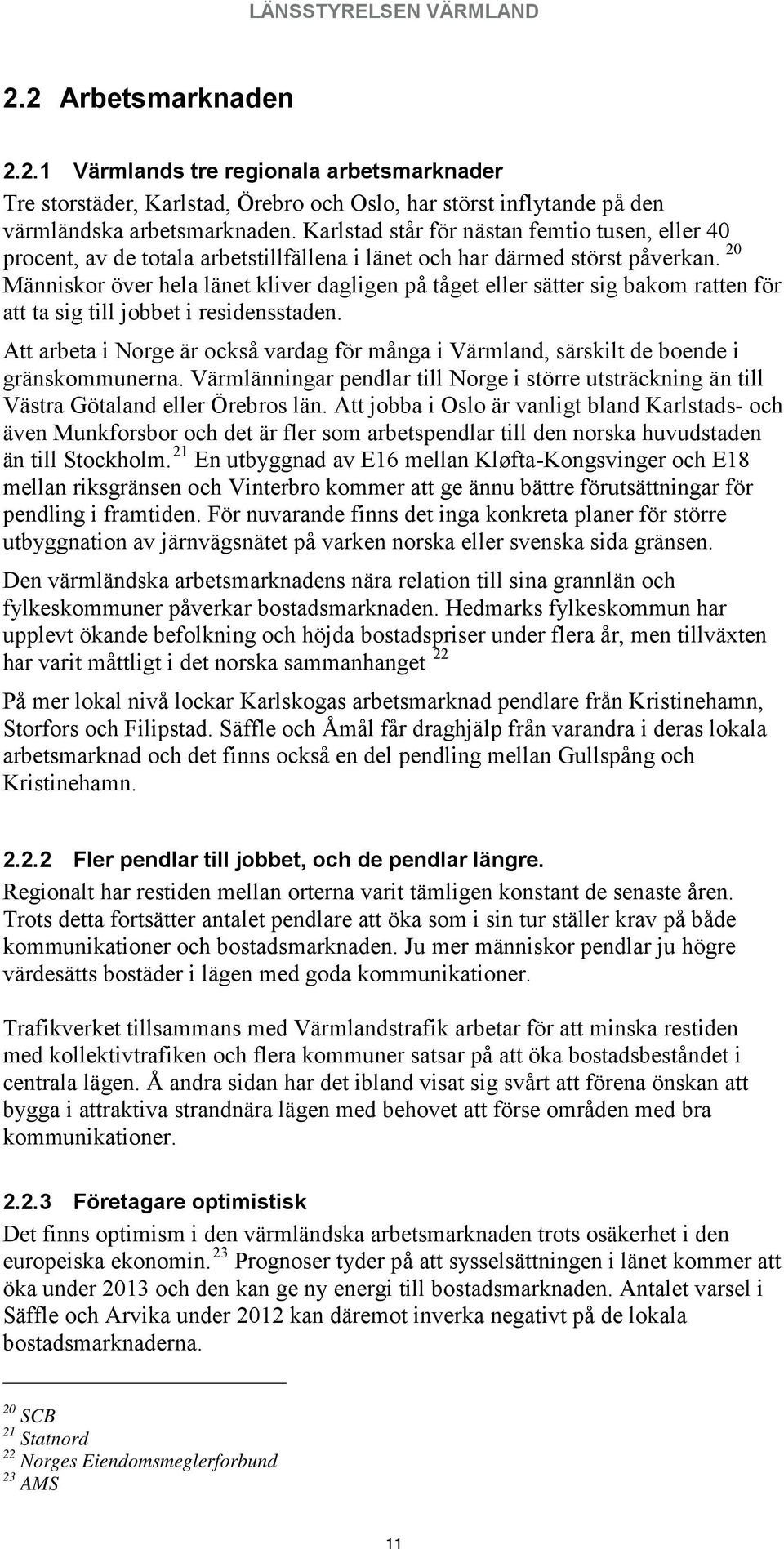 20 Människor över hela länet kliver dagligen på tåget eller sätter sig bakom ratten för att ta sig till jobbet i residensstaden.