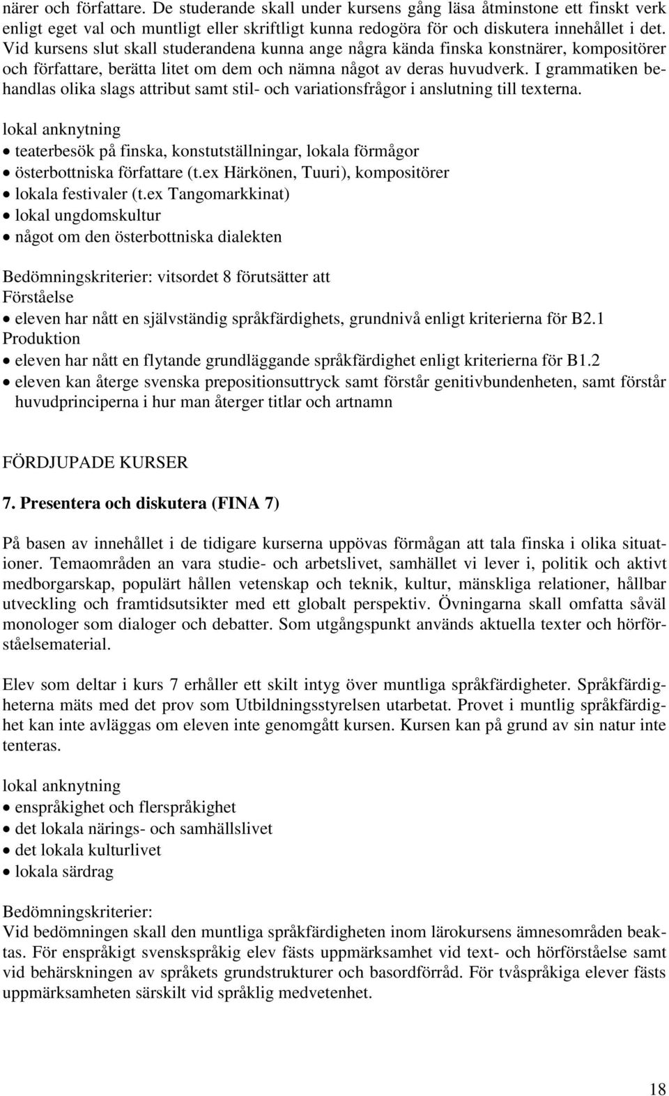 I grammatiken behandlas olika slags attribut samt stil- och variationsfrågor i anslutning till texterna.