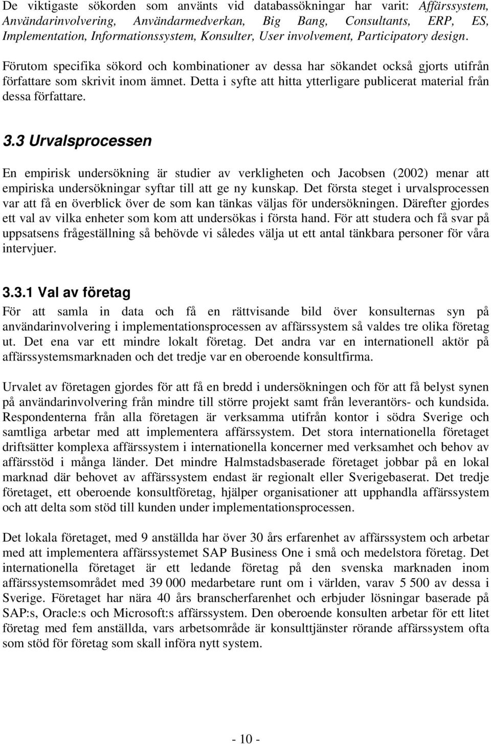 Detta i syfte att hitta ytterligare publicerat material från dessa författare. 3.