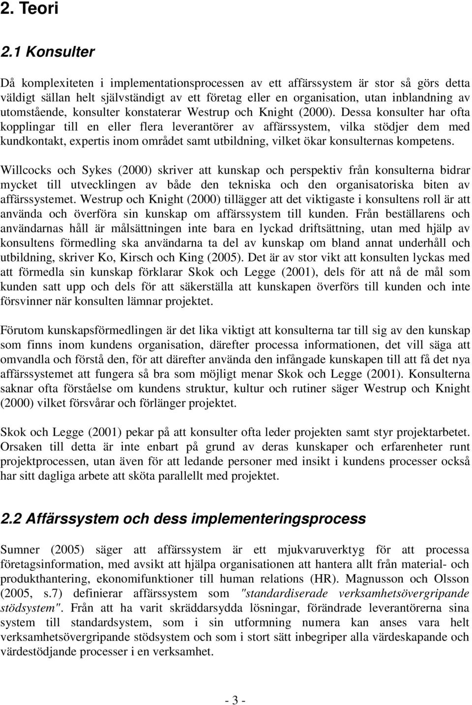 utomstående, konsulter konstaterar Westrup och Knight (2000).