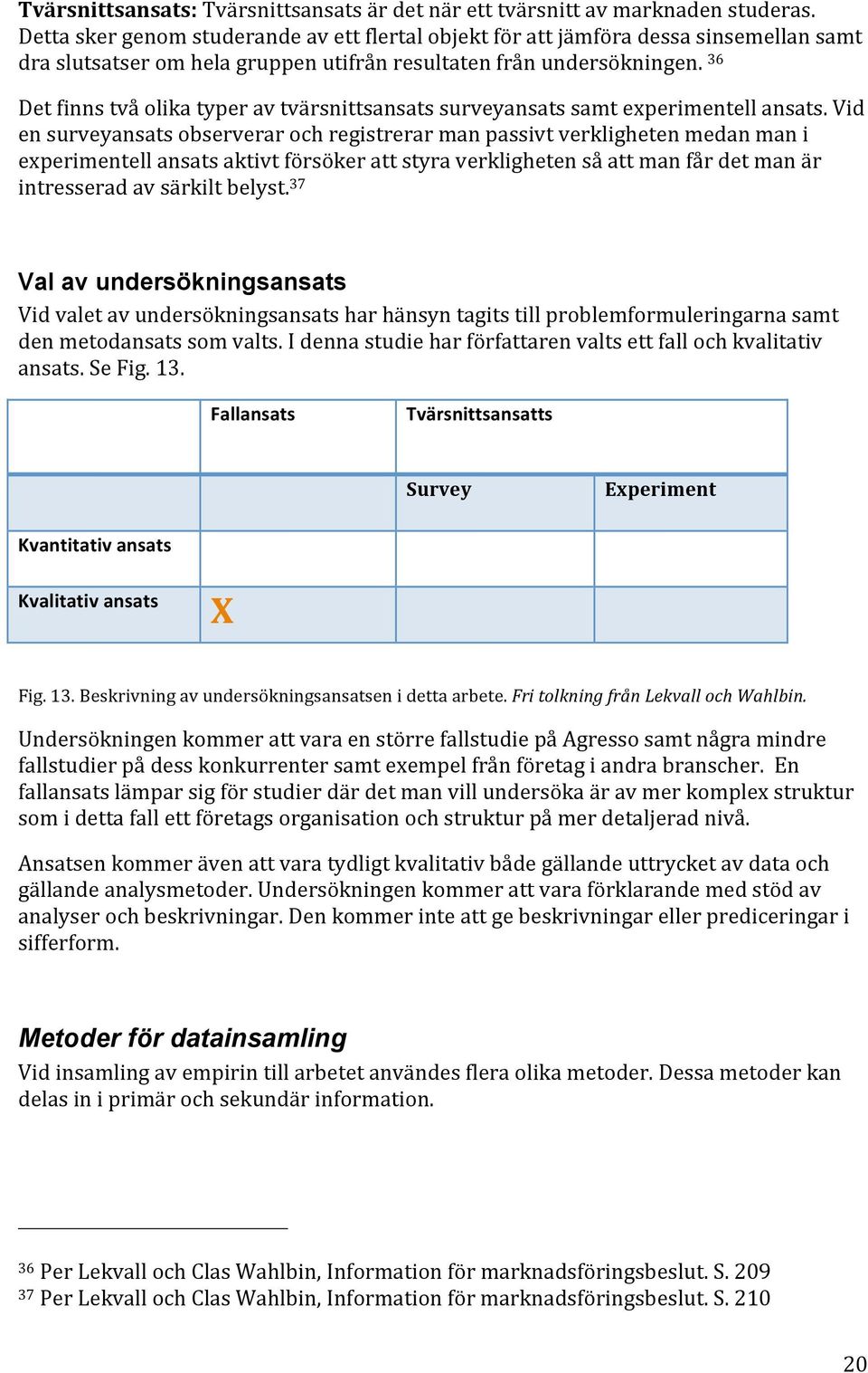 36 Detfinnstvåolikatyperavtvärsnittsansatssurveyansatssamtexperimentellansats.