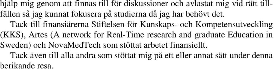 Tack till finansiärerna Stiftelsen för Kunskaps- och Kompetensutveckling (KKS), Artes (A network for Real-Time