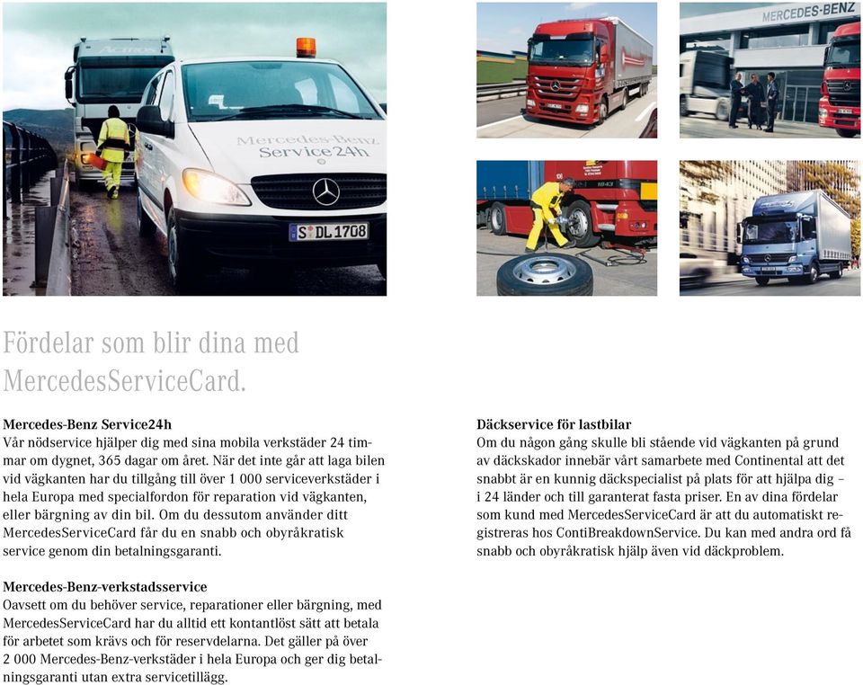 Om du dessutom använder ditt MercedesServiceCard får du en snabb och obyråkratisk service genom din betalningsgaranti.