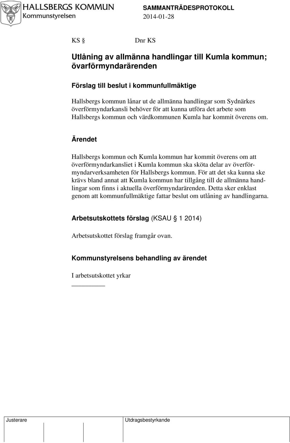 Ärendet Hallsbergs kommun och Kumla kommun har kommit överens om att överförmyndarkansliet i Kumla kommun ska sköta delar av överförmyndarverksamheten för Hallsbergs kommun.