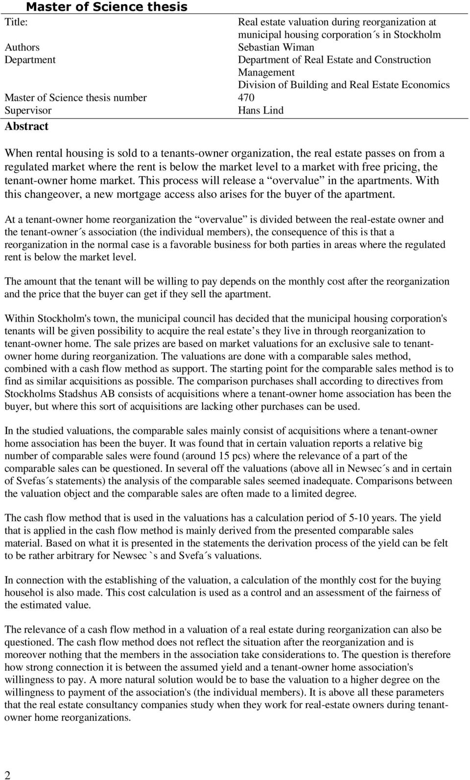 estate passes on from a regulated market where the rent is below the market level to a market with free pricing, the tenant-owner home market. This process will release a overvalue in the apartments.