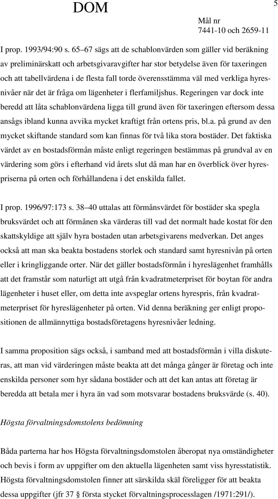 väl med verkliga hyresnivåer när det är fråga om lägenheter i flerfamiljshus.